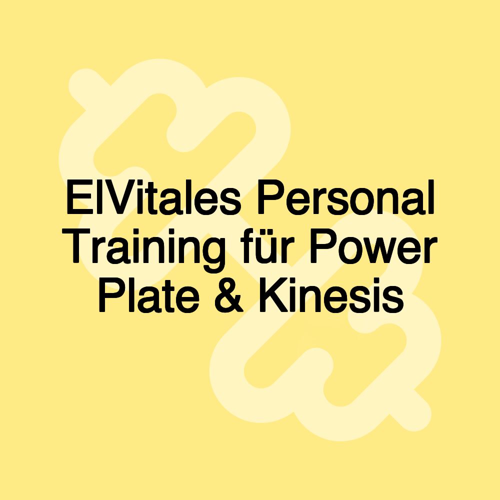 ElVitales Personal Training für Power Plate & Kinesis