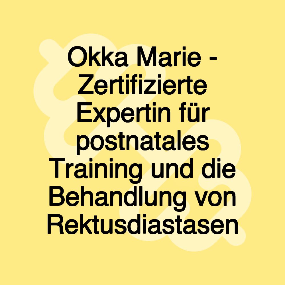 Okka Marie - Zertifizierte Expertin für postnatales Training und die Behandlung von Rektusdiastasen