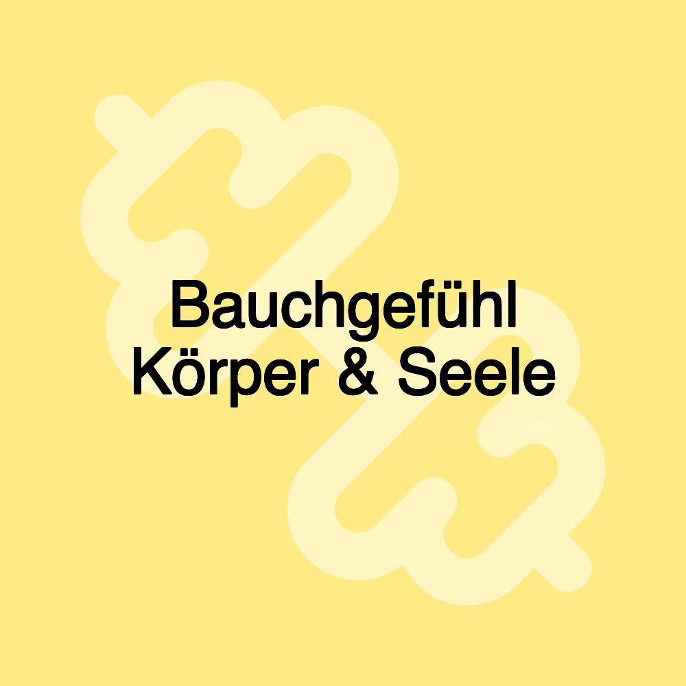 Bauchgefühl Körper & Seele