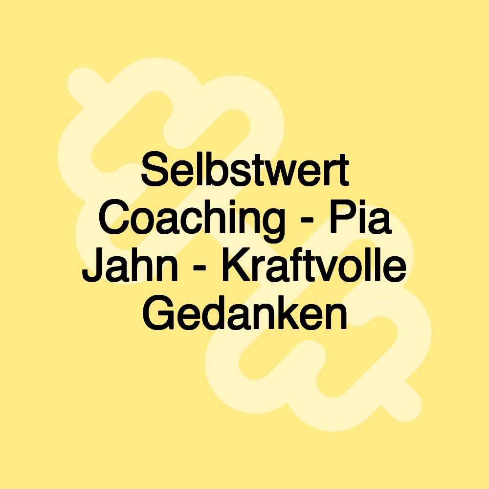 Selbstwert Coaching - Pia Jahn - Kraftvolle Gedanken