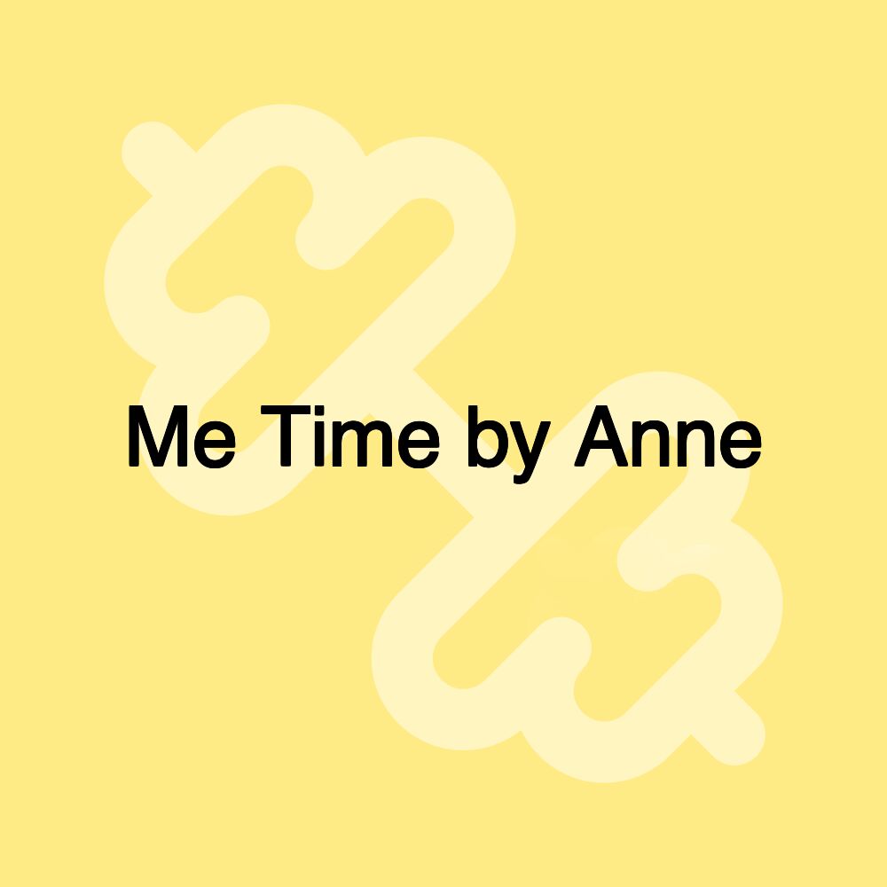 Me Time by Anne