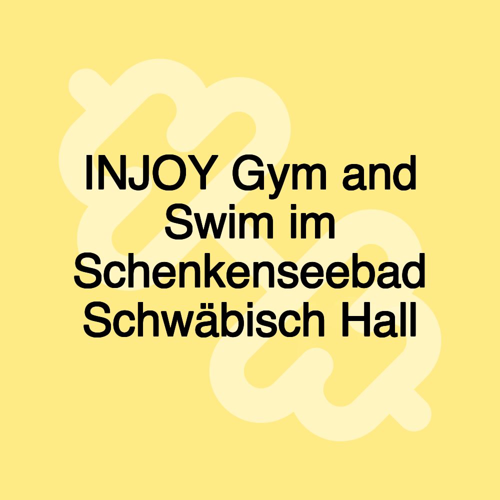 INJOY Gym and Swim im Schenkenseebad Schwäbisch Hall