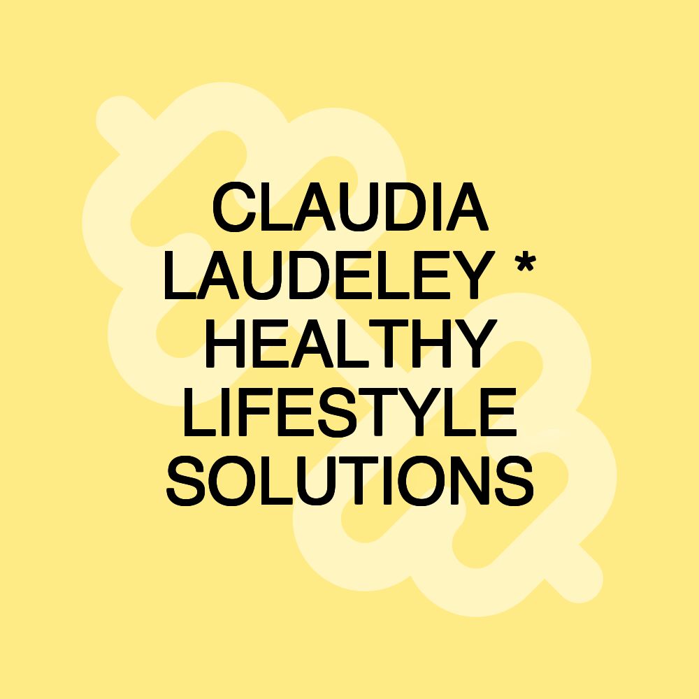 CLAUDIA LAUDELEY * HEALTHY LIFESTYLE SOLUTIONS