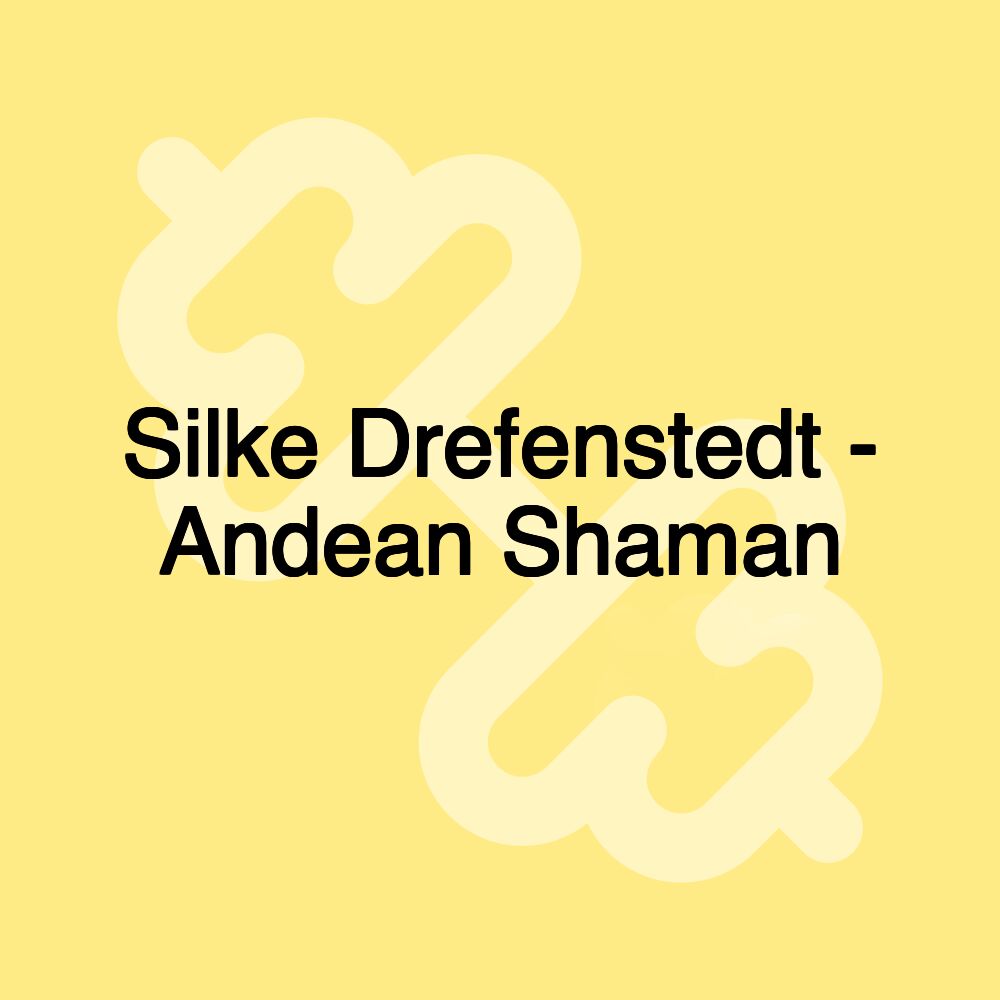 Silke Drefenstedt - Andean Shaman