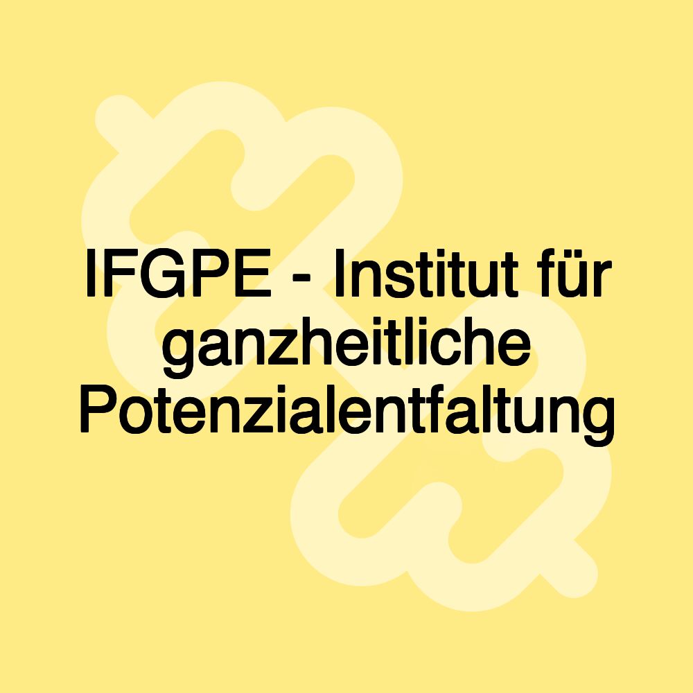 IFGPE - Institut für ganzheitliche Potenzialentfaltung