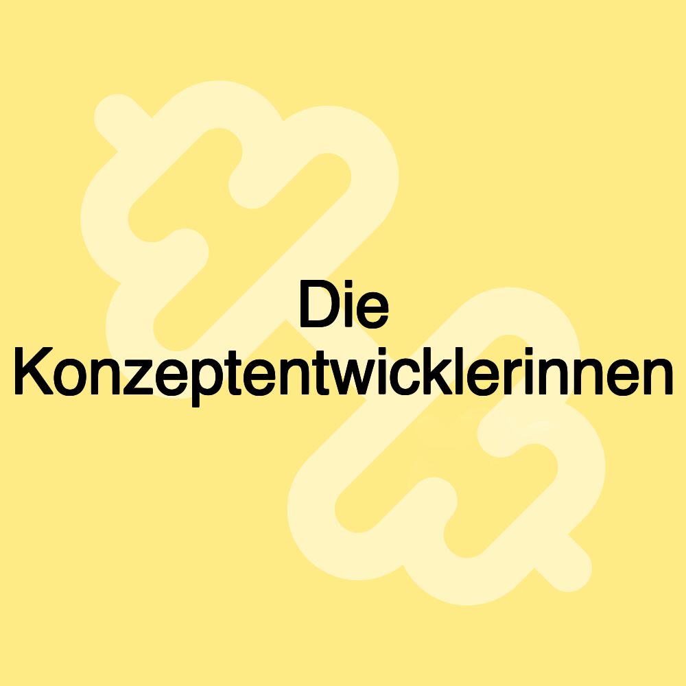 Die Konzeptentwicklerinnen