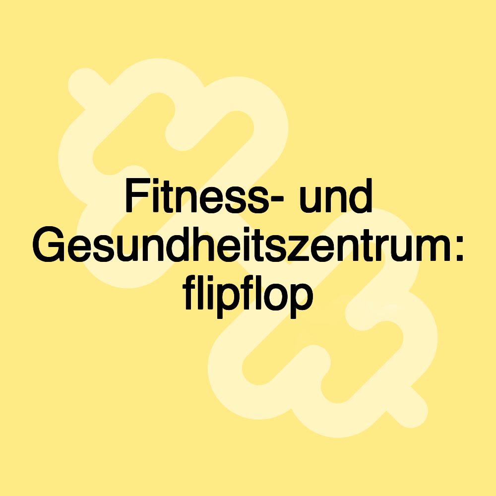 Fitness- und Gesundheitszentrum: flipflop