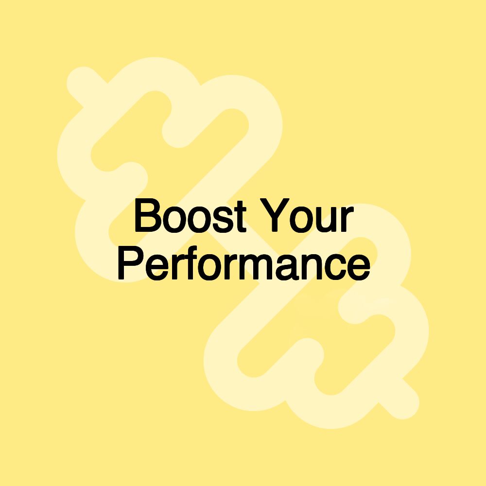 Boost Your Performance