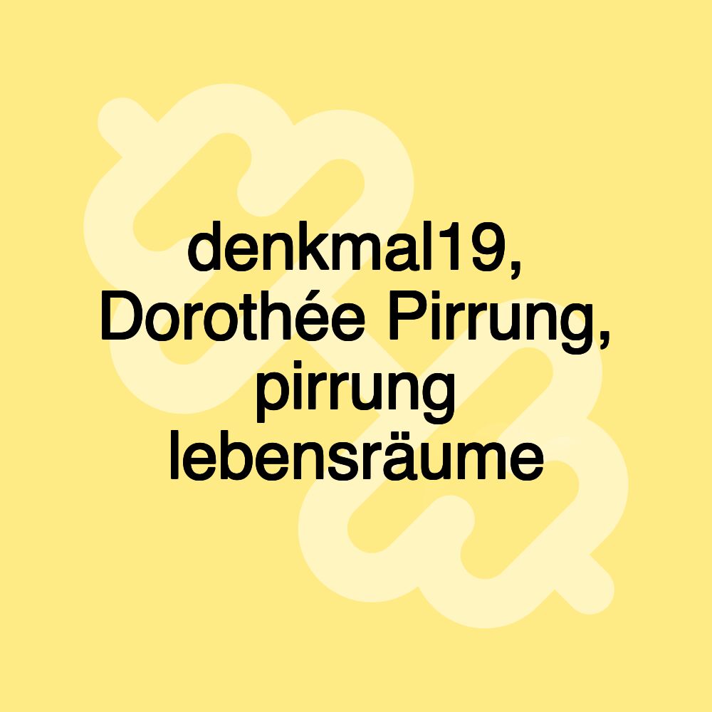 denkmal19, Dorothée Pirrung, pirrung lebensräume