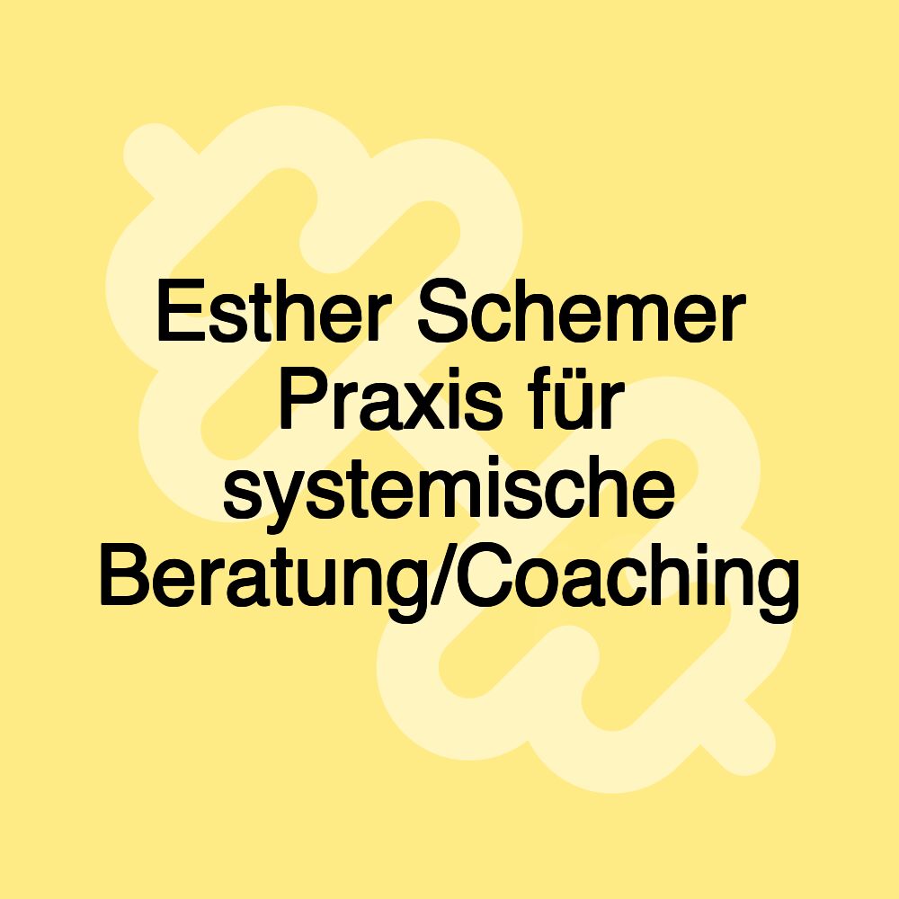 Esther Schemer Praxis für systemische Beratung/Coaching