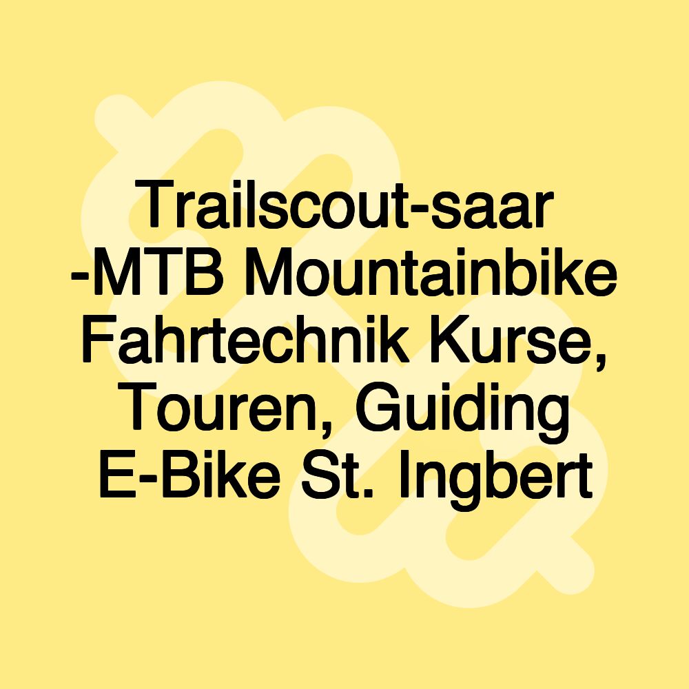 Trailscout-saar -MTB Mountainbike Fahrtechnik Kurse, Touren, Guiding E-Bike St. Ingbert