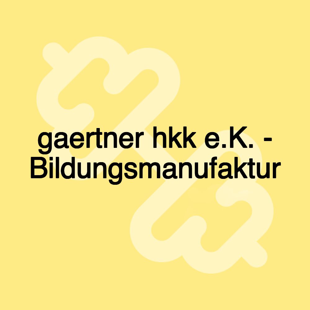 gaertner hkk e.K. - Bildungsmanufaktur