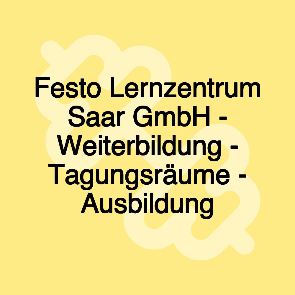 Festo Lernzentrum Saar GmbH - Weiterbildung - Tagungsräume - Ausbildung