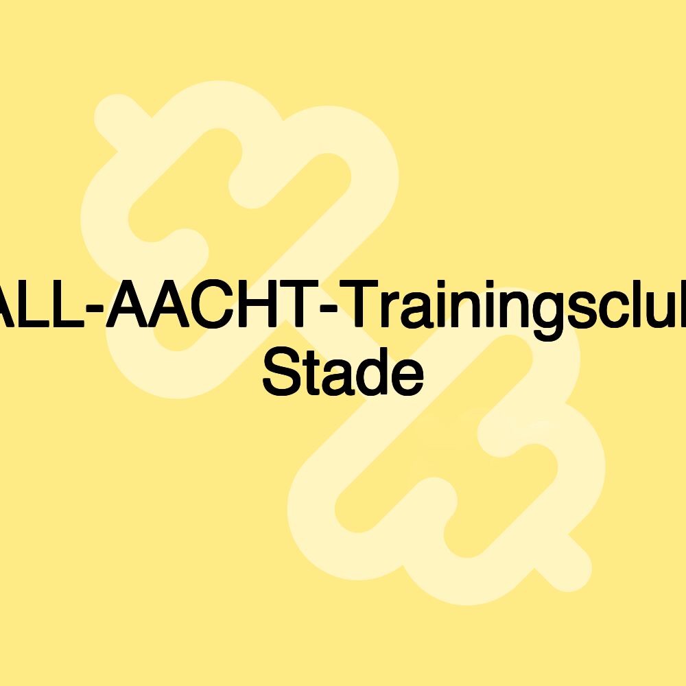 ALL-AACHT-Trainingsclub Stade