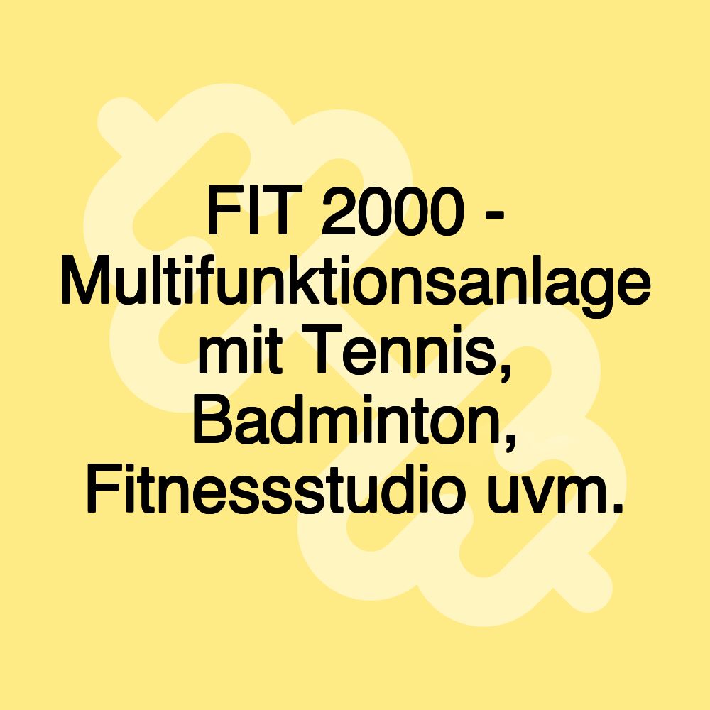 FIT 2000 - Multifunktionsanlage mit Tennis, Badminton, Fitnessstudio uvm.