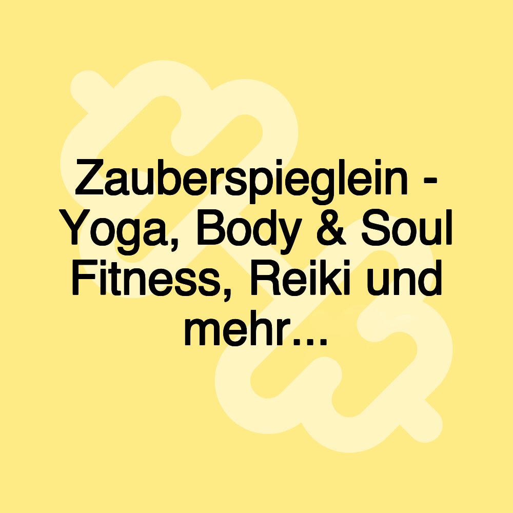 Zauberspieglein - Yoga, Body & Soul Fitness, Reiki und mehr...