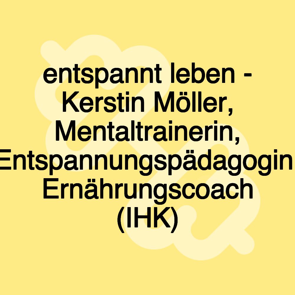 entspannt leben - Kerstin Möller, Mentaltrainerin, Entspannungspädagogin, Ernährungscoach (IHK)