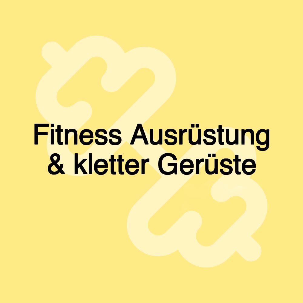 Fitness Ausrüstung & kletter Gerüste