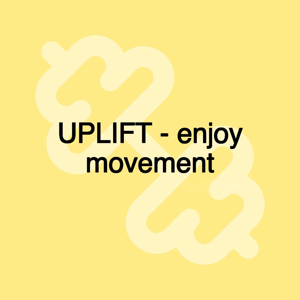 UPLIFT - enjoy movement