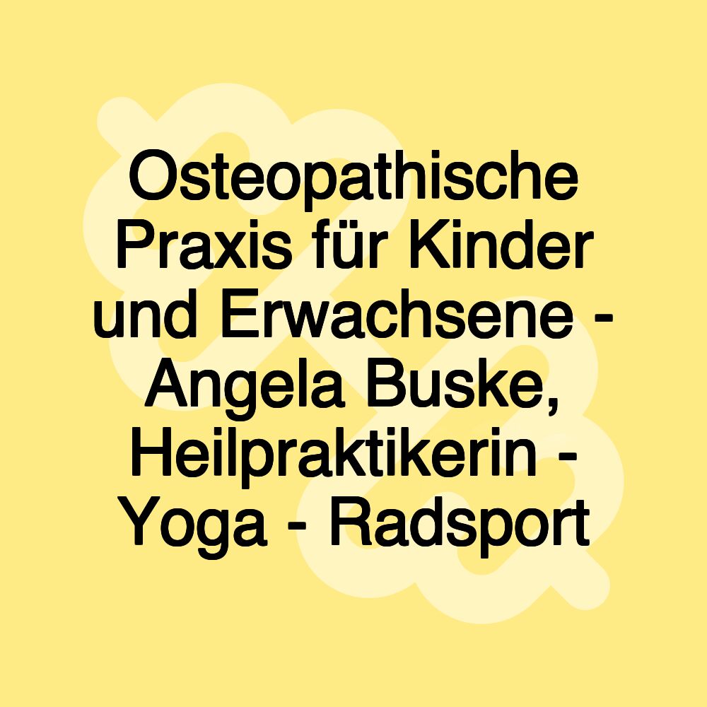 Osteopathische Praxis für Kinder und Erwachsene - Angela Buske, Heilpraktikerin - Yoga - Radsport