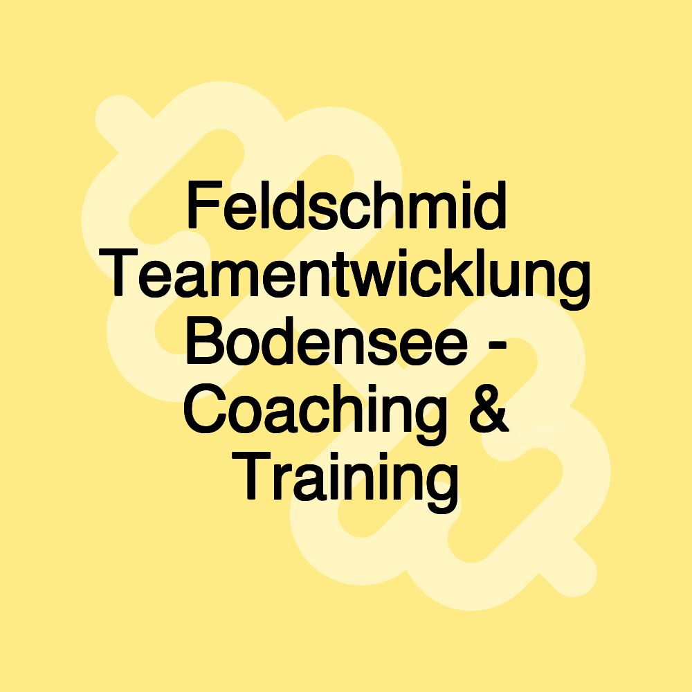 Feldschmid Teamentwicklung Bodensee - Coaching & Training