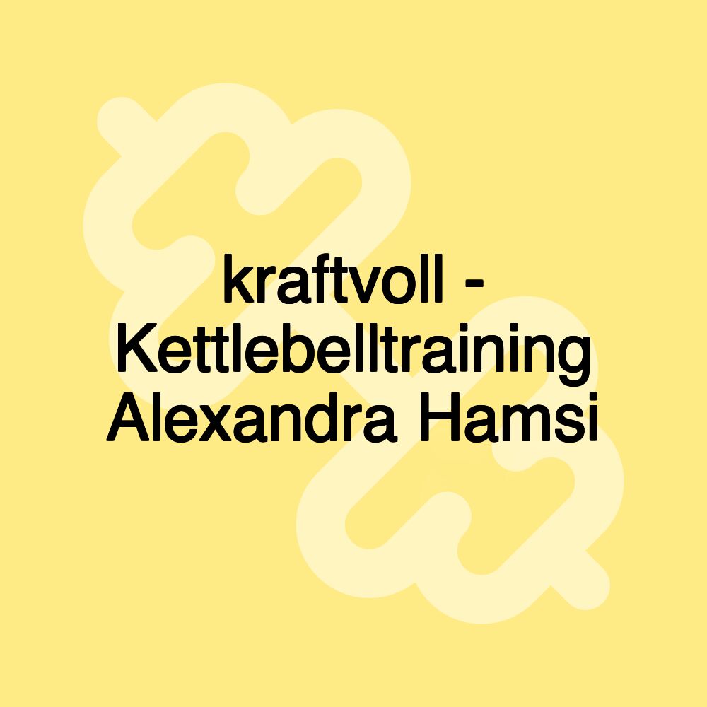 kraftvoll - Kettlebelltraining Alexandra Hamsi