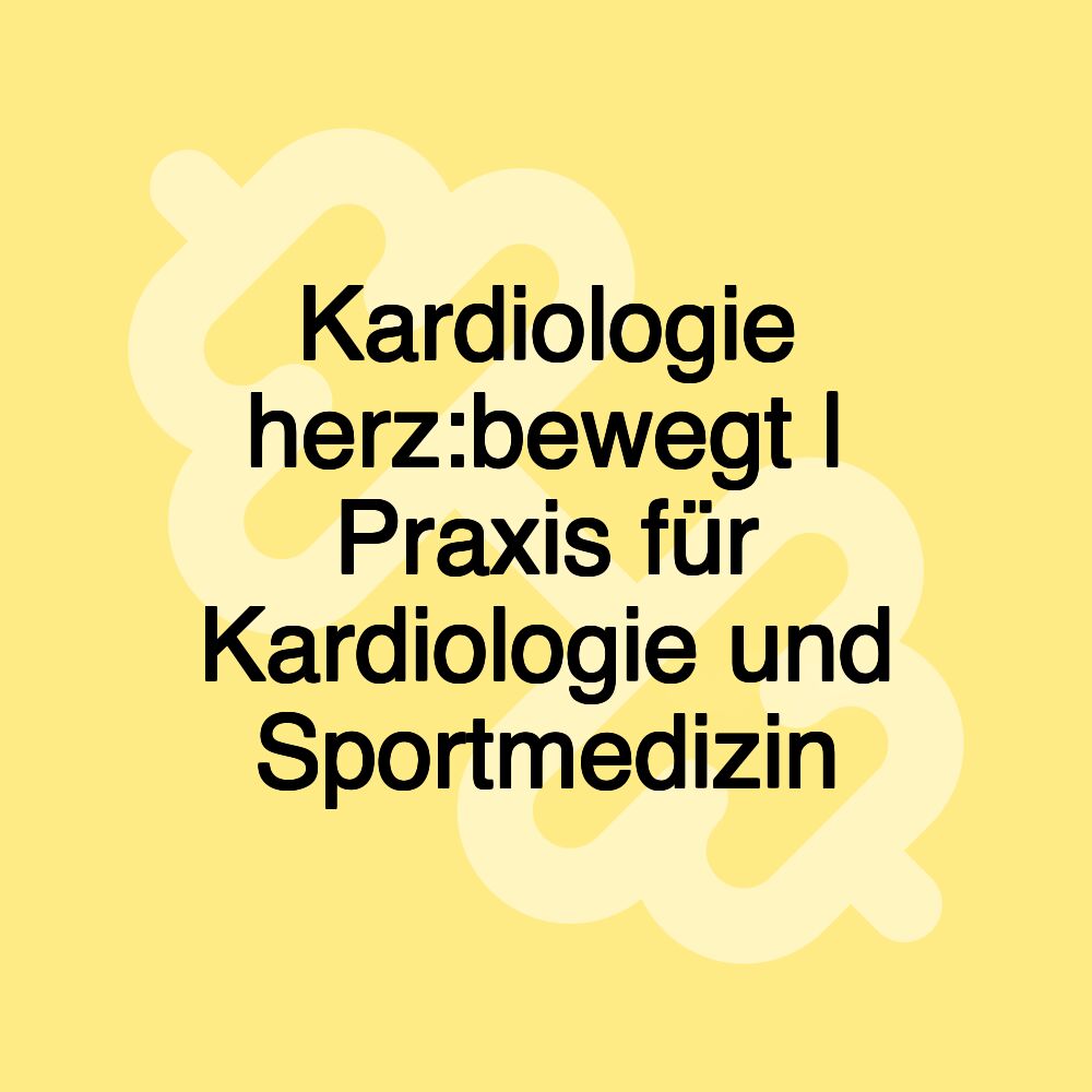 Kardiologie herz:bewegt | Praxis für Kardiologie und Sportmedizin