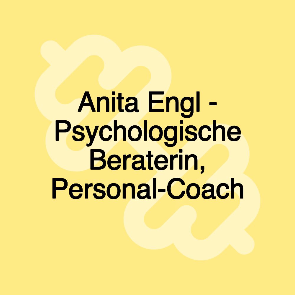 Anita Engl - Psychologische Beraterin, Personal-Coach