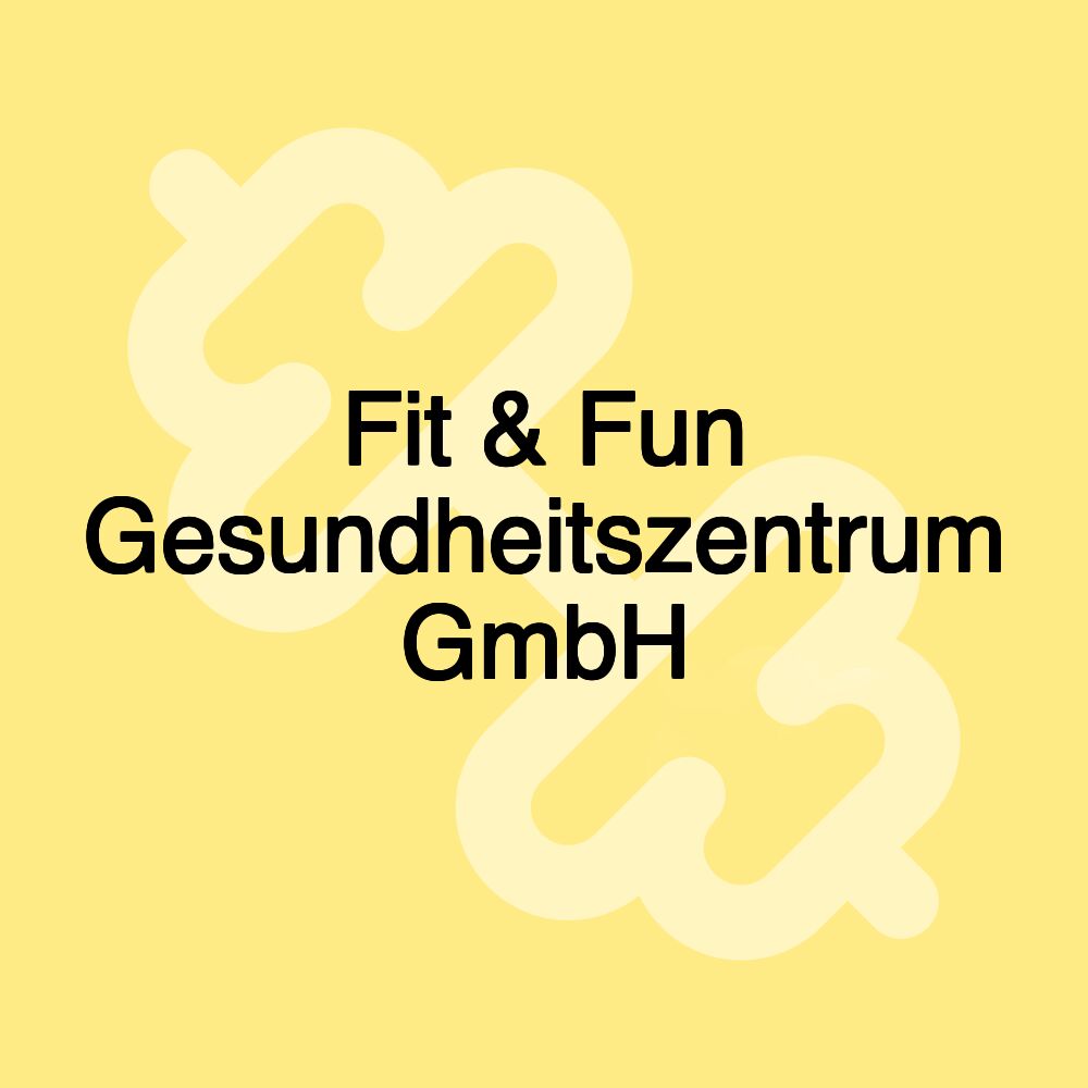 Fit & Fun Gesundheitszentrum GmbH