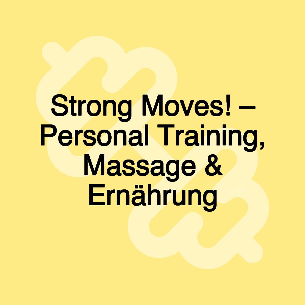 Strong Moves! – Personal Training, Massage & Ernährung