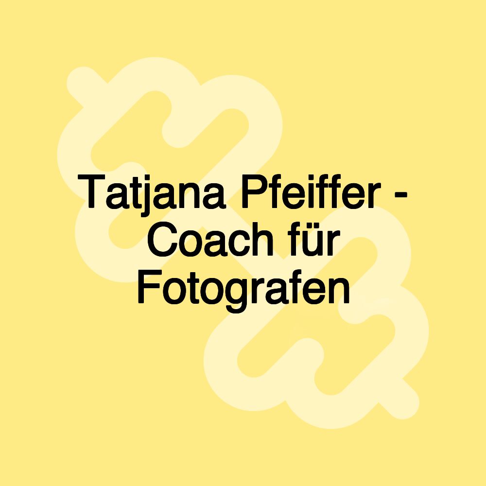 Tatjana Pfeiffer - Coach für Fotografen