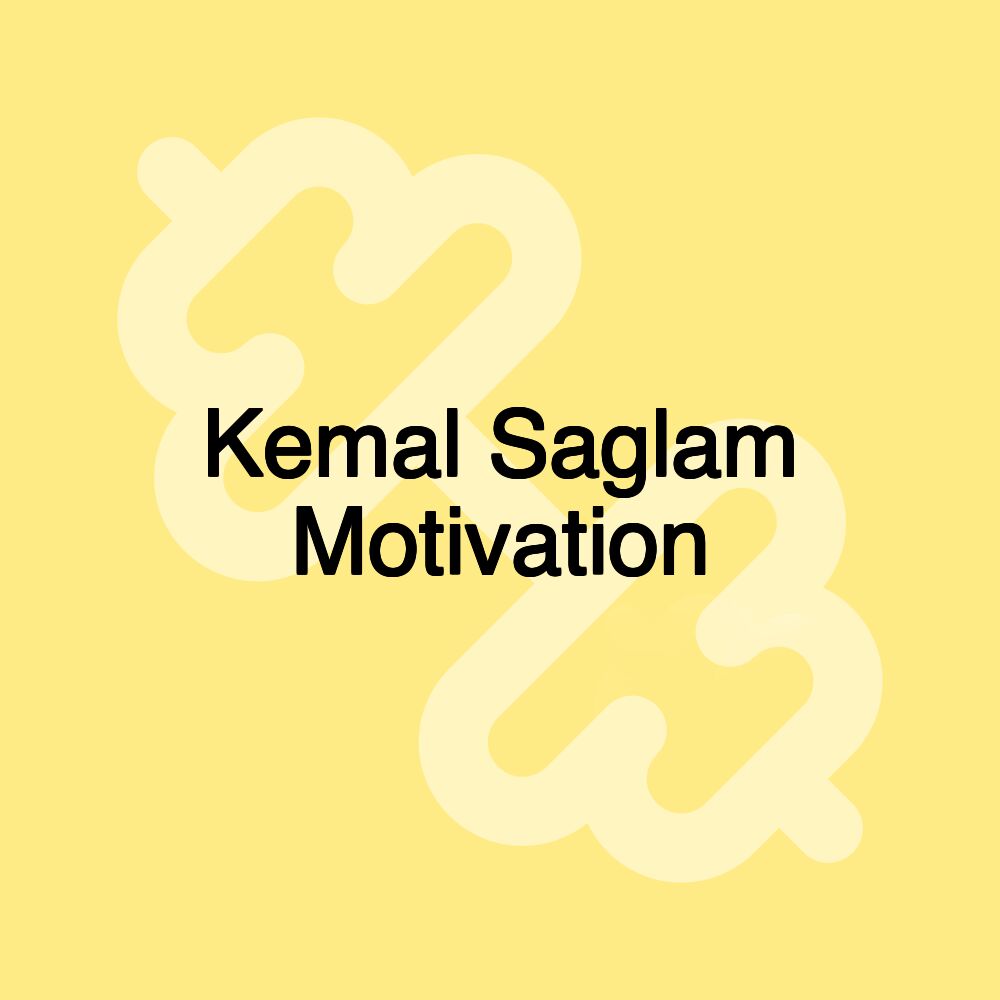 Kemal Saglam Motivation