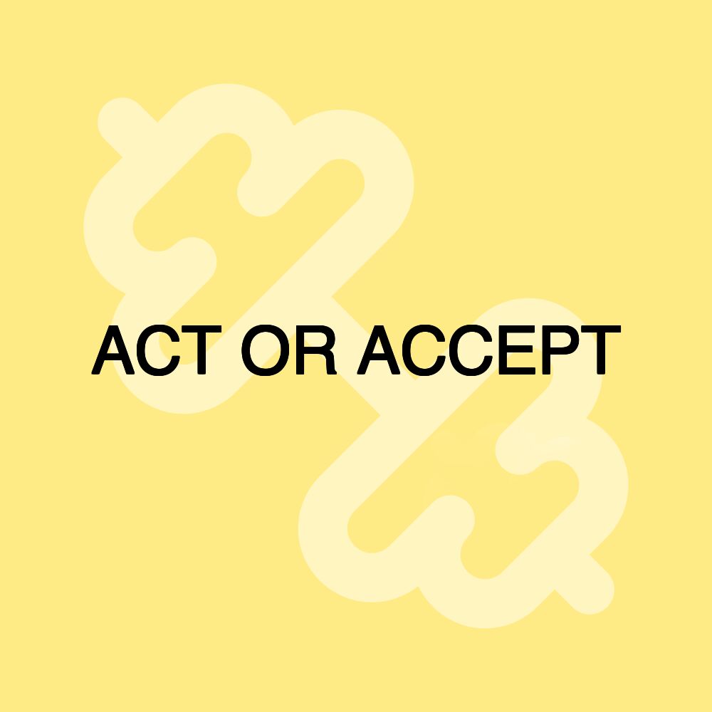 ACT OR ACCEPT