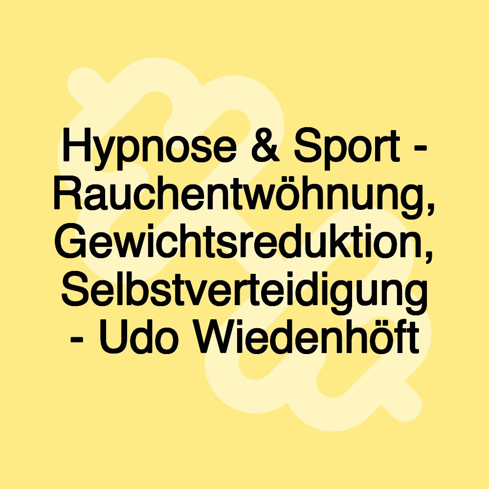 Hypnose & Sport - Rauchentwöhnung, Gewichtsreduktion, Selbstverteidigung - Udo Wiedenhöft