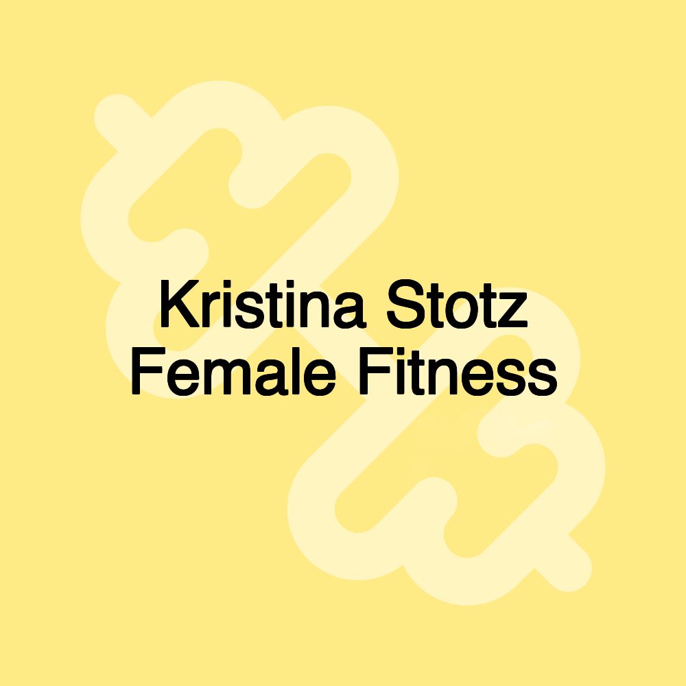 Kristina Stotz Female Fitness