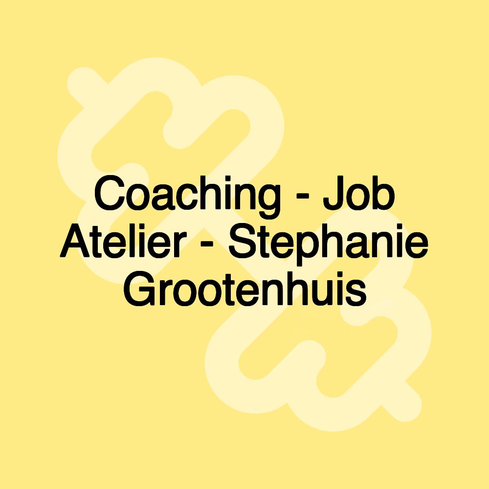 Coaching - Job Atelier - Stephanie Grootenhuis