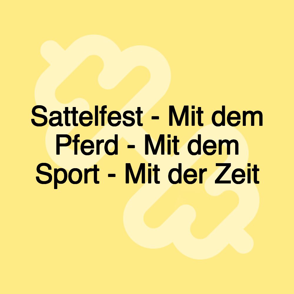 Sattelfest - Mit dem Pferd - Mit dem Sport - Mit der Zeit