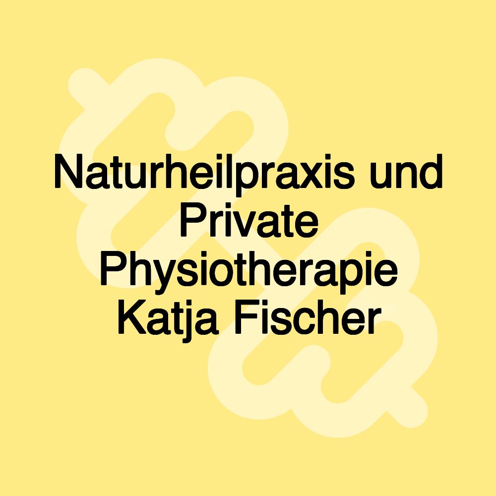 Naturheilpraxis und Private Physiotherapie Katja Fischer