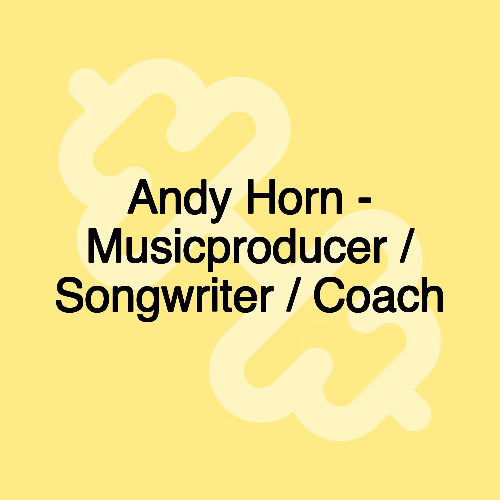 Andy Horn - Musicproducer / Songwriter / Coach