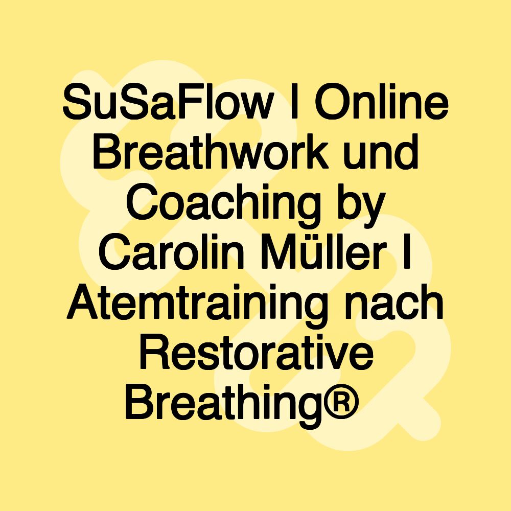 SuSaFlow I Online Breathwork und Coaching by Carolin Müller I Atemtraining nach Restorative Breathing®️