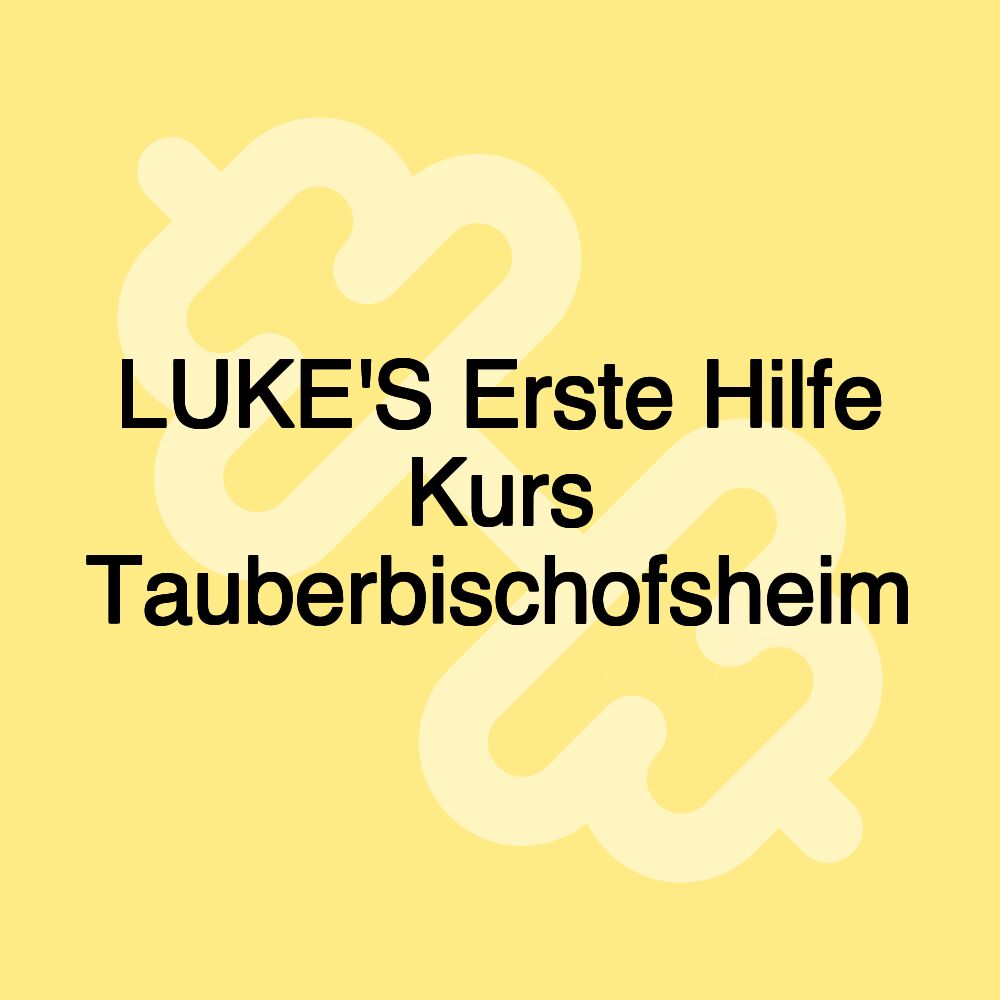 LUKE'S Erste Hilfe Kurs Tauberbischofsheim