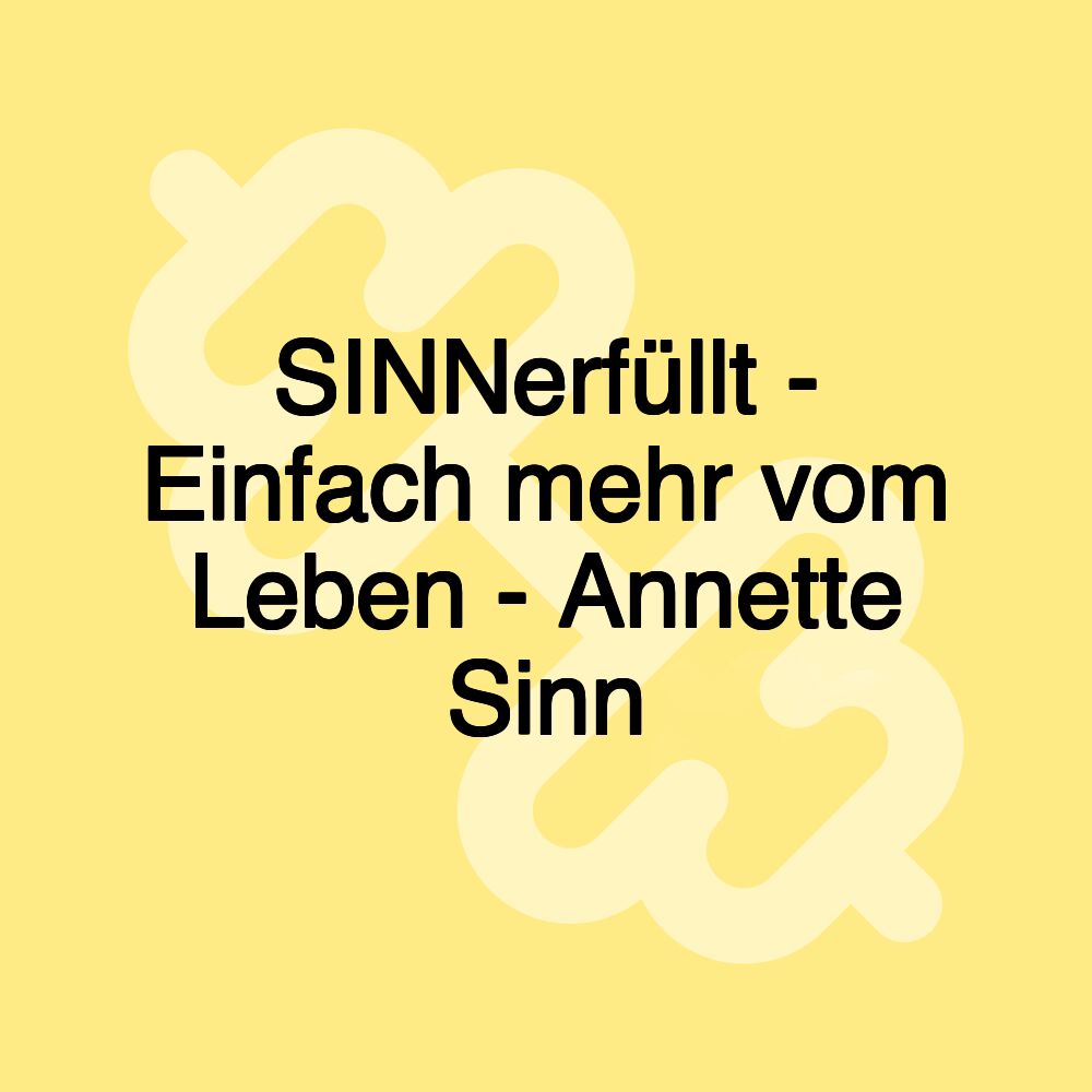 SINNerfüllt - Einfach mehr vom Leben - Annette Sinn