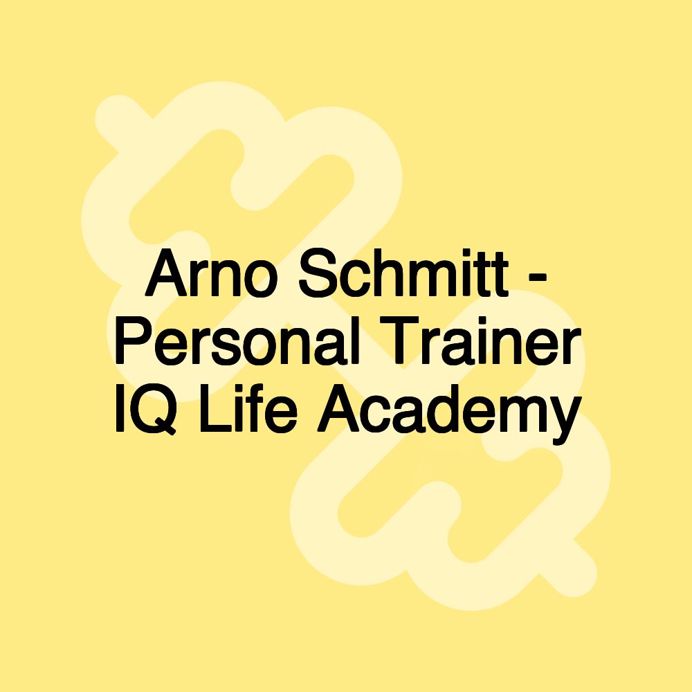 Arno Schmitt - Personal Trainer IQ Life Academy