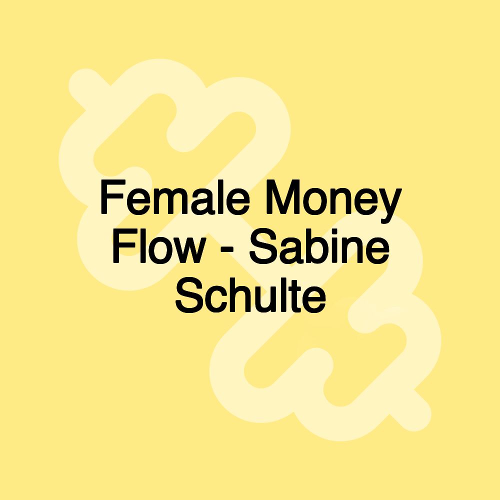 Female Money Flow - Sabine Schulte