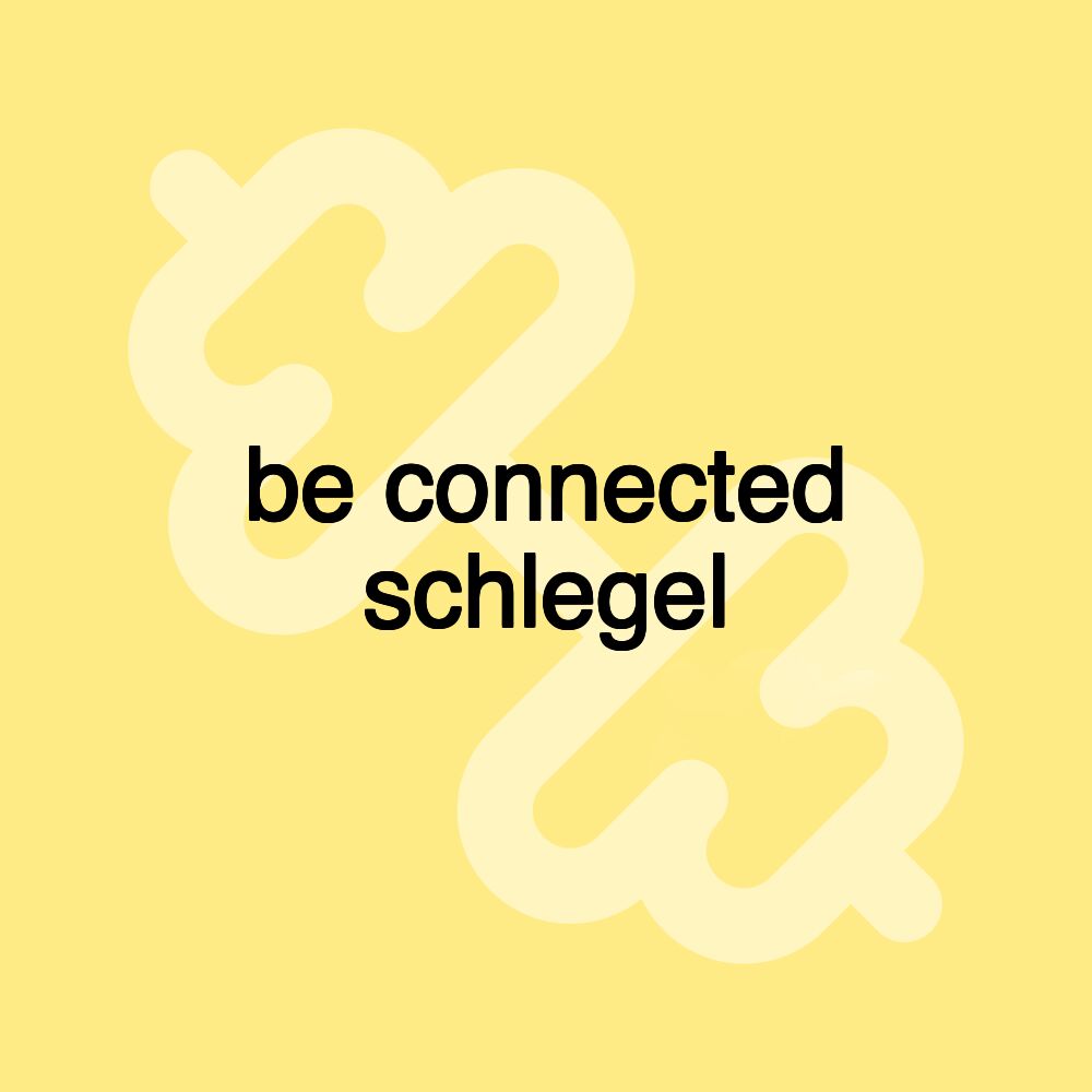 be connected schlegel