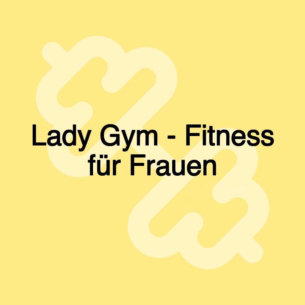 Lady Gym - Fitness für Frauen