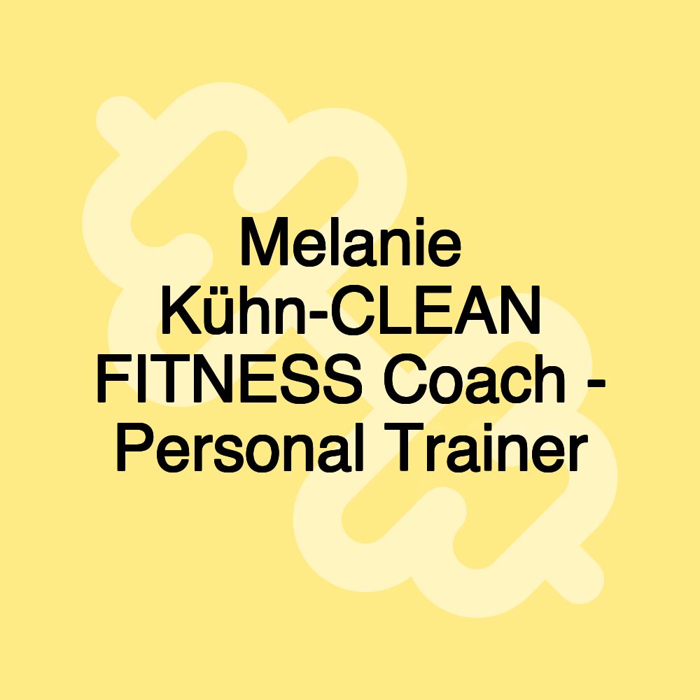 Melanie Kühn-CLEAN FITNESS Coach - Personal Trainer