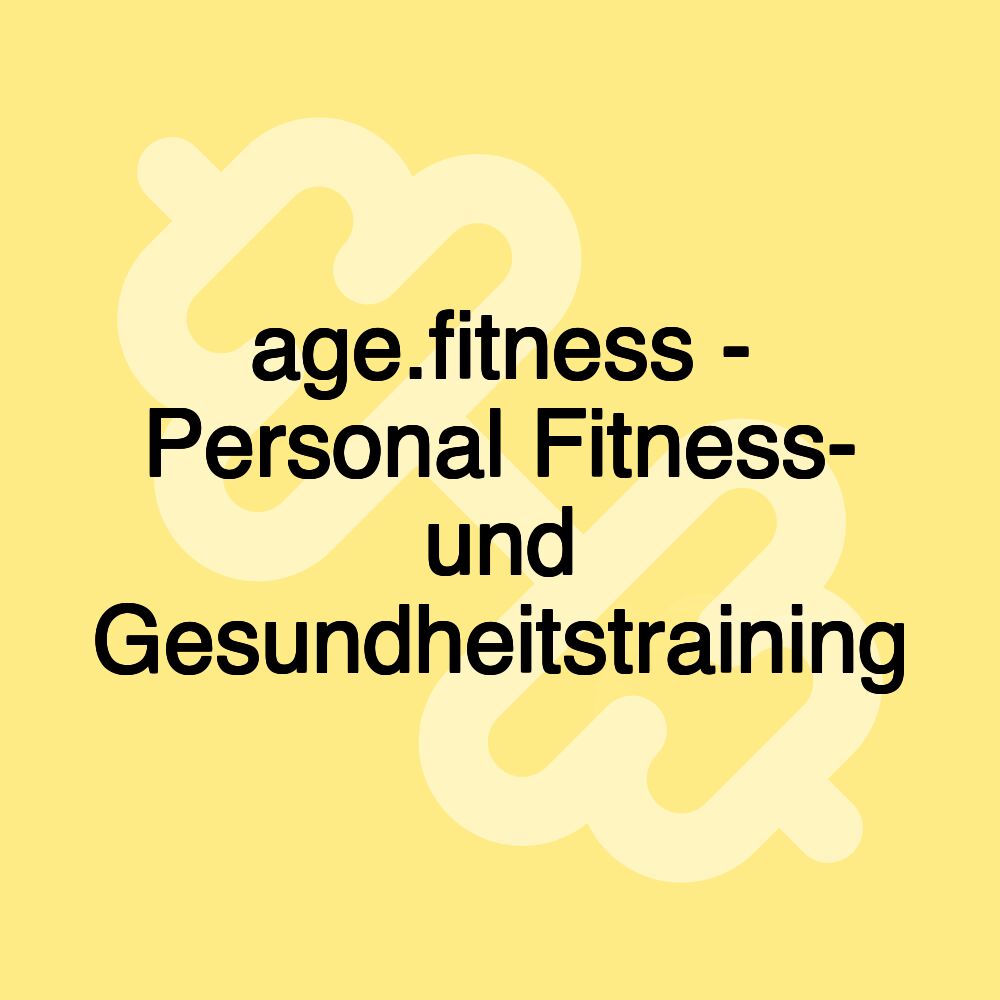 age.fitness - Personal Fitness- und Gesundheitstraining