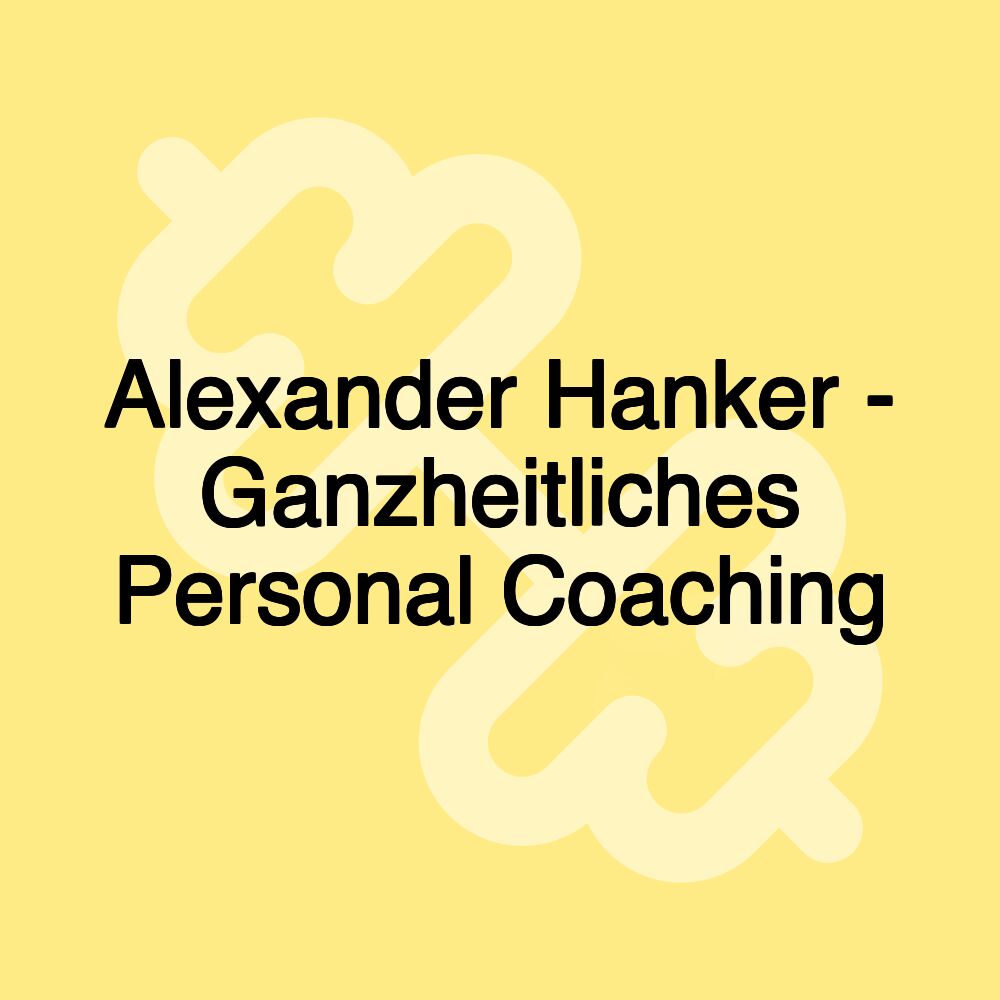 Alexander Hanker - Ganzheitliches Personal Coaching