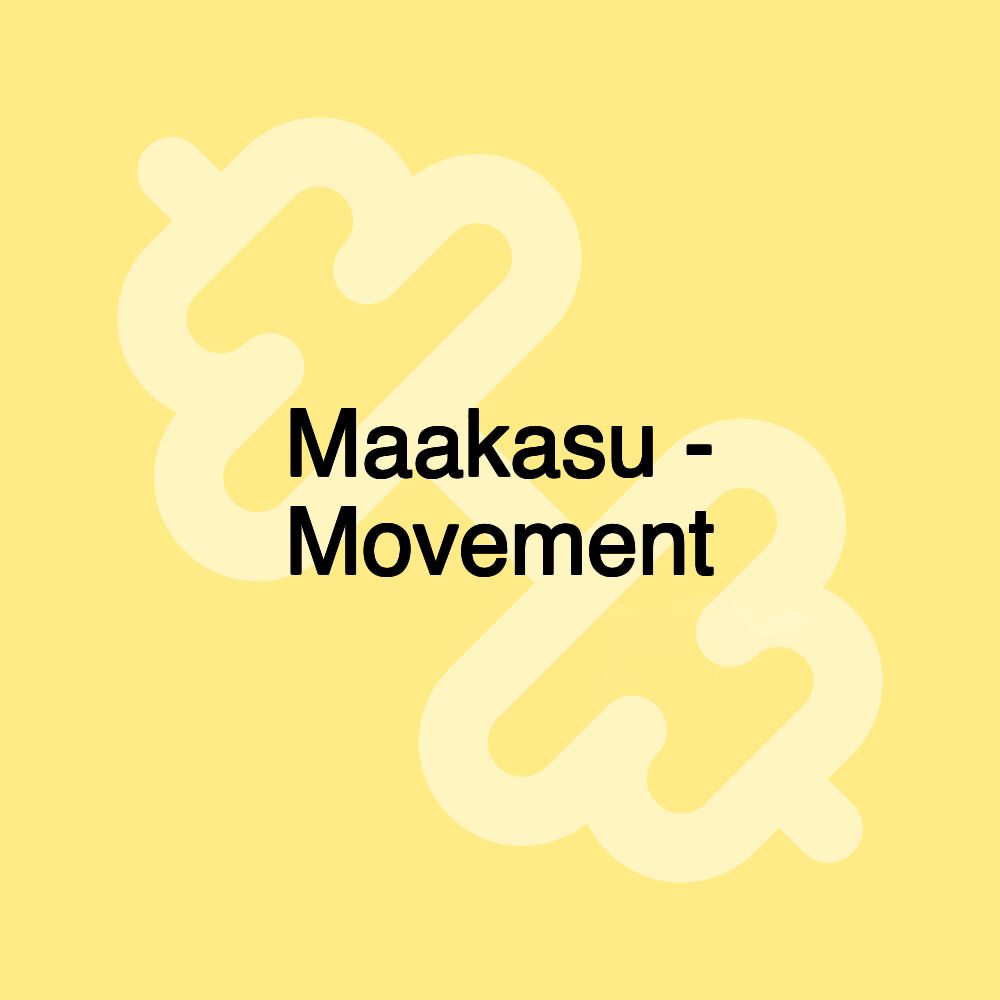 Maakasu - Movement